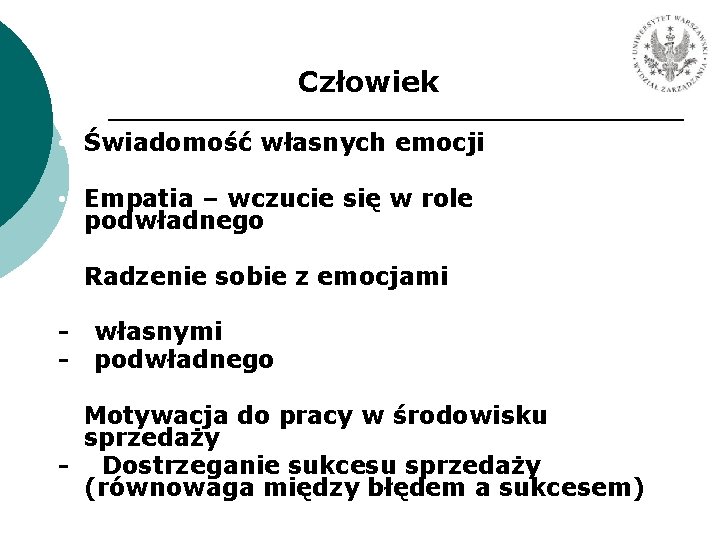 Człowiek • Świadomość własnych emocji • Empatia – wczucie się w role podwładnego •