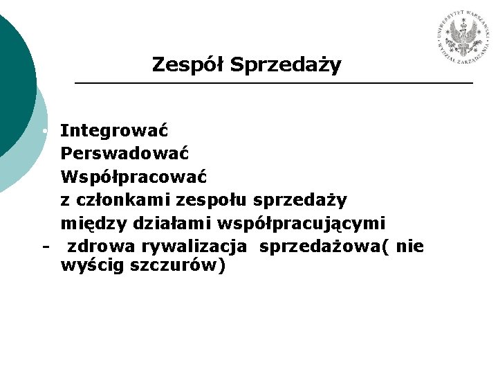 Zespół Sprzedaży • • • - Integrować Perswadować Współpracować z członkami zespołu sprzedaży między