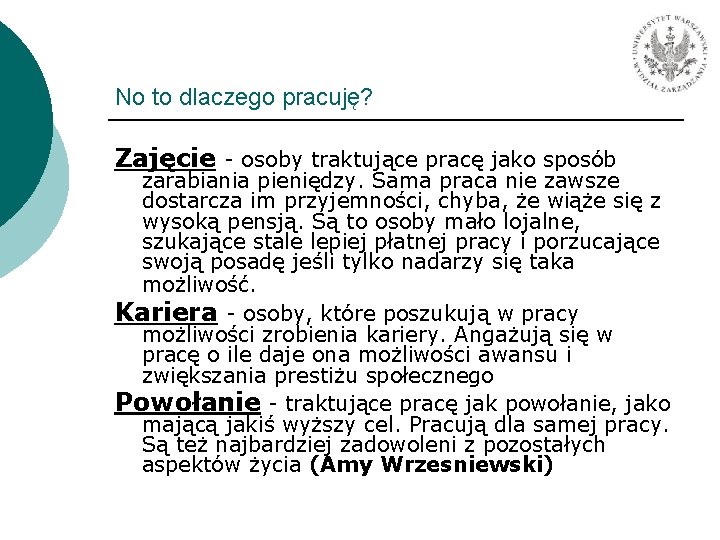 No to dlaczego pracuję? Zajęcie - osoby traktujące pracę jako sposób zarabiania pieniędzy. Sama