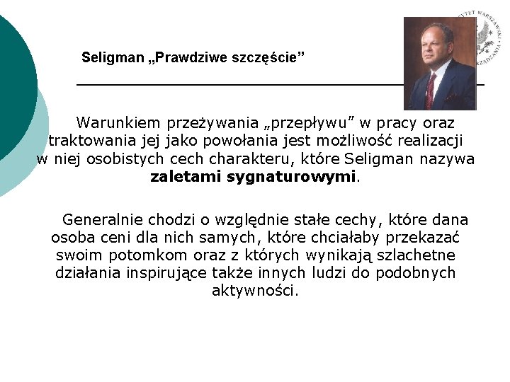 Seligman „Prawdziwe szczęście” Warunkiem przeżywania „przepływu” w pracy oraz traktowania jej jako powołania jest