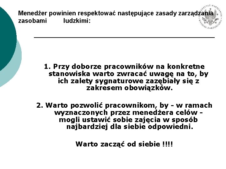 Menedżer powinien respektować następujące zasady zarządzania zasobami ludzkimi: 1. Przy doborze pracowników na konkretne