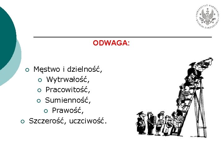 ODWAGA: Męstwo i dzielność, ¡ Wytrwałość, ¡ Pracowitość, ¡ Sumienność, ¡ Prawość, Szczerość, uczciwość.