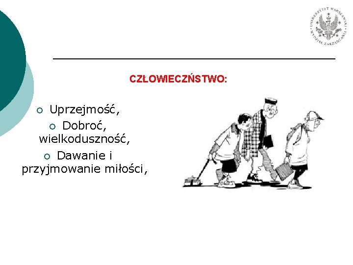 CZŁOWIECZŃSTWO: Uprzejmość, ¡ Dobroć, wielkoduszność, ¡ Dawanie i przyjmowanie miłości, ¡ 