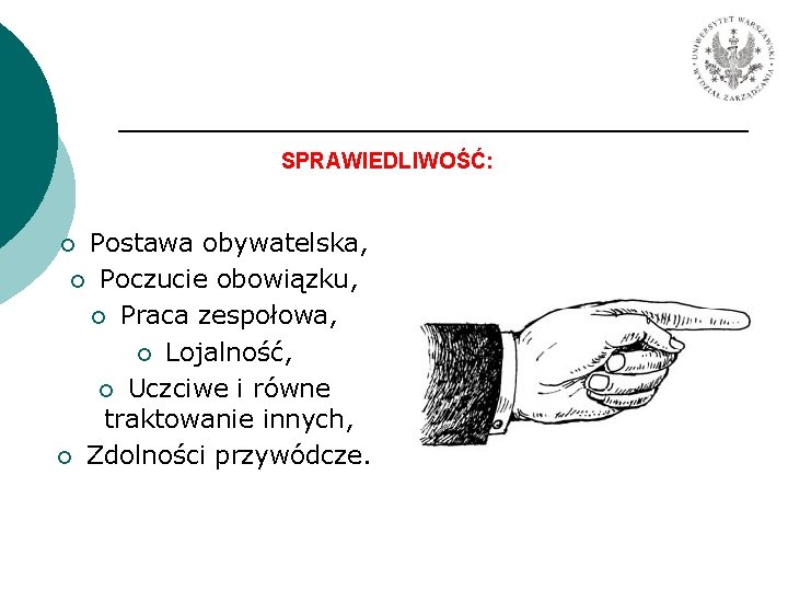 SPRAWIEDLIWOŚĆ: Postawa obywatelska, ¡ Poczucie obowiązku, ¡ Praca zespołowa, ¡ Lojalność, ¡ Uczciwe i