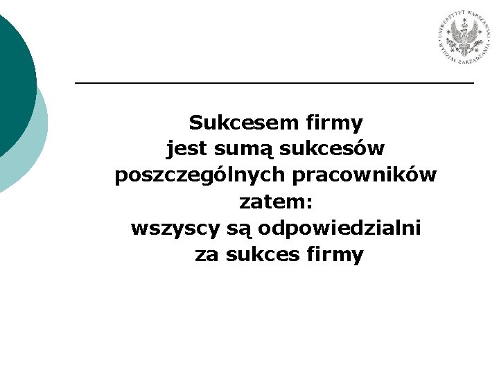 Sukcesem firmy jest sumą sukcesów poszczególnych pracowników zatem: wszyscy są odpowiedzialni za sukces firmy