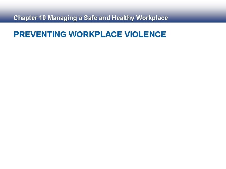 Chapter 10 Managing a Safe and Healthy Workplace PREVENTING WORKPLACE VIOLENCE 