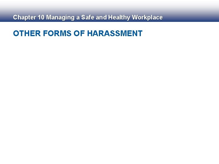 Chapter 10 Managing a Safe and Healthy Workplace OTHER FORMS OF HARASSMENT 