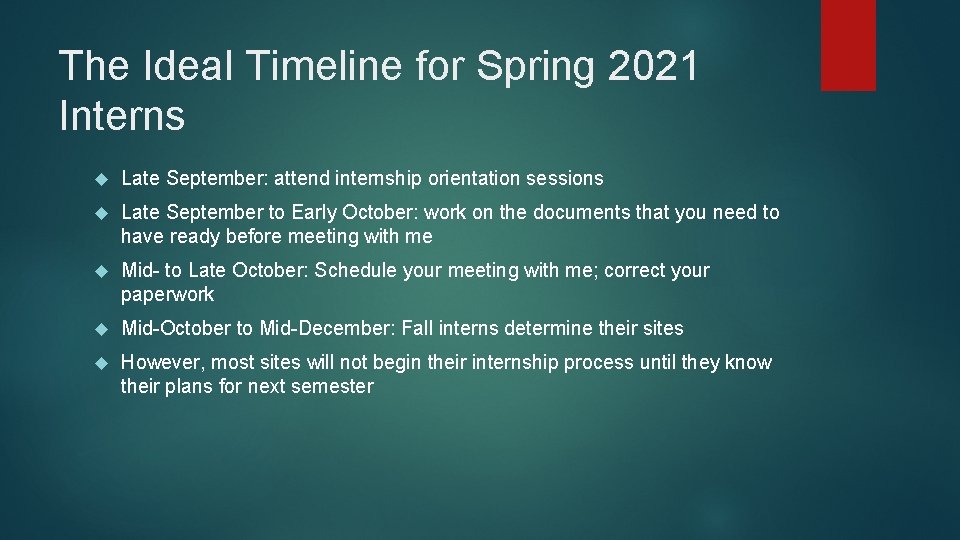 The Ideal Timeline for Spring 2021 Interns Late September: attend internship orientation sessions Late