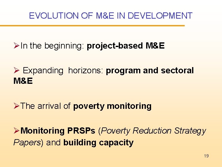 EVOLUTION OF M&E IN DEVELOPMENT ØIn the beginning: project-based M&E Ø Expanding horizons: program