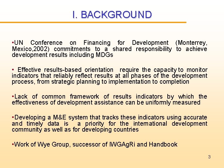 I. BACKGROUND • UN Conference on Financing for Development (Monterrey, Mexico, 2002) commitments to