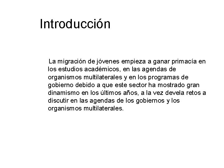 Introducción La migración de jóvenes empieza a ganar primacía en los estudios académicos, en Introducción La migración de jóvenes empieza a ganar primacía en los estudios académicos, en