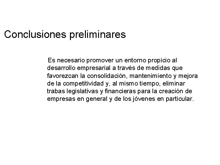 Conclusiones preliminares Es necesario promover un entorno propicio al desarrollo empresarial a través de Conclusiones preliminares Es necesario promover un entorno propicio al desarrollo empresarial a través de