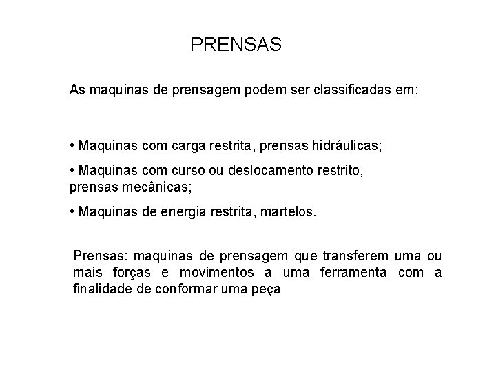 PRENSAS As maquinas de prensagem podem ser classificadas em: • Maquinas com carga restrita,