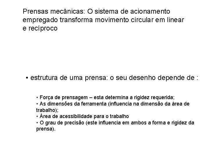 Prensas mecânicas: O sistema de acionamento empregado transforma movimento circular em linear e recíproco