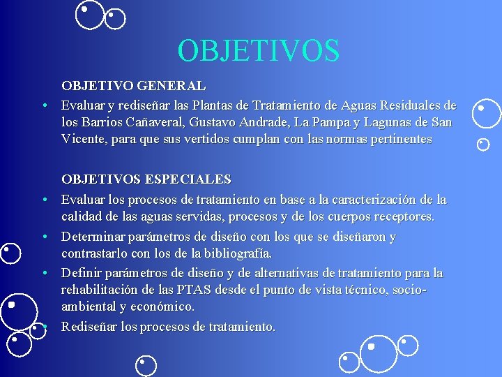 OBJETIVOS OBJETIVO GENERAL • Evaluar y rediseñar las Plantas de Tratamiento de Aguas Residuales