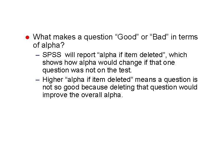 l What makes a question “Good” or “Bad” in terms of alpha? – SPSS