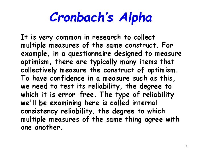 Cronbach’s Alpha It is very common in research to collect multiple measures of the