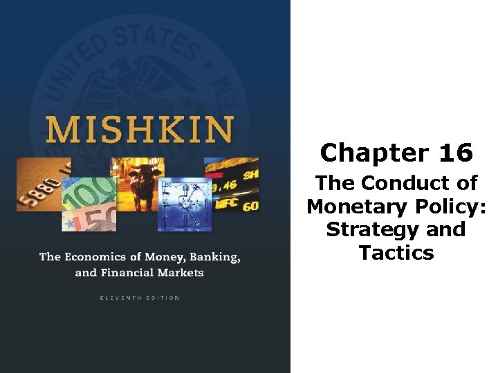 Chapter 16 The Conduct of Monetary Policy: Strategy and Tactics Chapter 16 The Conduct of Monetary Policy: Strategy and Tactics
