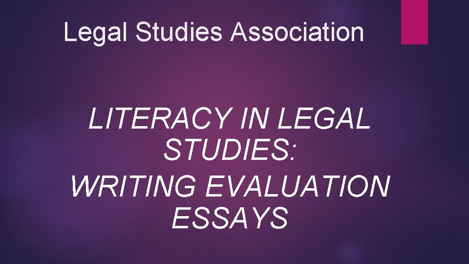 Legal Studies Association LITERACY IN LEGAL STUDIES: WRITING EVALUATION ESSAYS 