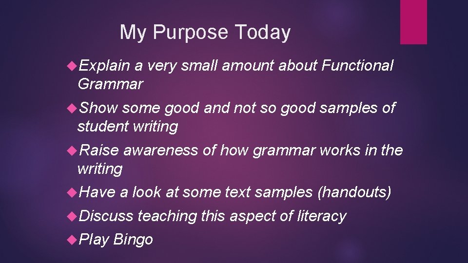 My Purpose Today Explain a very small amount about Functional Grammar Show some good