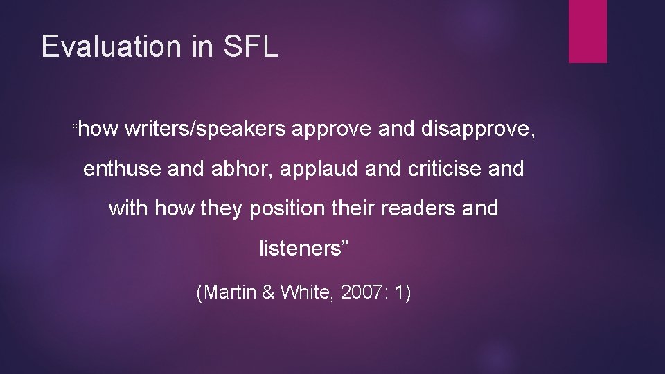 Evaluation in SFL “how writers/speakers approve and disapprove, enthuse and abhor, applaud and criticise