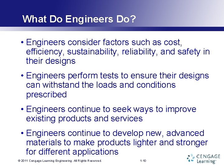 What Do Engineers Do? • Engineers consider factors such as cost, efficiency, sustainability, reliability,