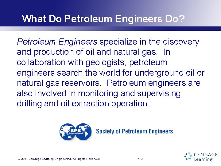 What Do Petroleum Engineers Do? Petroleum Engineers specialize in the discovery and production of