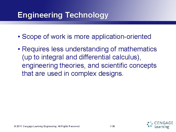 Engineering Technology • Scope of work is more application-oriented • Requires less understanding of