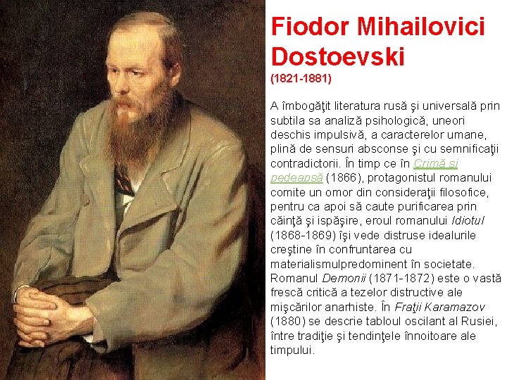 Fiodor Mihailovici Dostoevski (1821 -1881) A îmbogăţit literatura rusă şi universală prin subtila sa