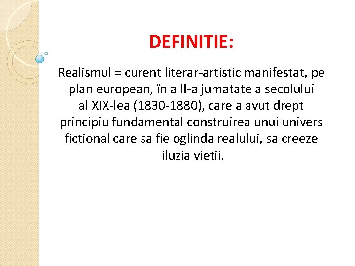 DEFINITIE: Realismul = curent literar-artistic manifestat, pe plan european, în a II-a jumatate a