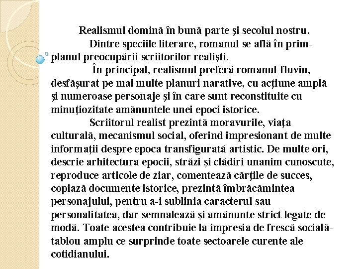 Realismul domină în bună parte şi secolul nostru. Dintre speciile literare, romanul se află