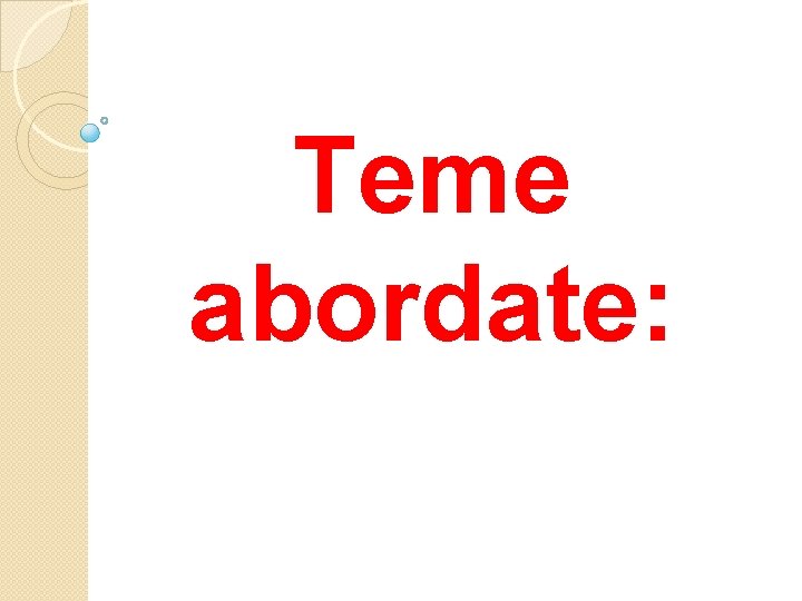 Teme abordate: 