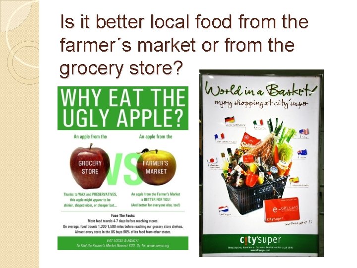 Is it better local food from the farmer´s market or from the grocery store? Is it better local food from the farmer´s market or from the grocery store?
