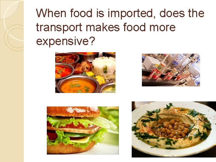 When food is imported, does the transport makes food more expensive? When food is imported, does the transport makes food more expensive?