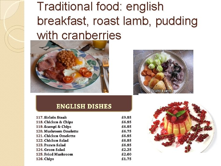 Traditional food: english breakfast, roast lamb, pudding with cranberries Traditional food: english breakfast, roast lamb, pudding with cranberries