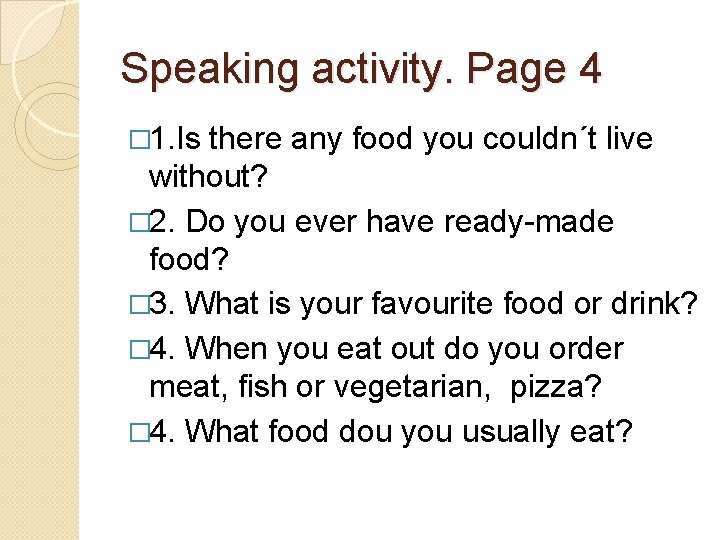 Speaking activity. Page 4 � 1. Is there any food you couldn´t live without? Speaking activity. Page 4 � 1. Is there any food you couldn´t live without?