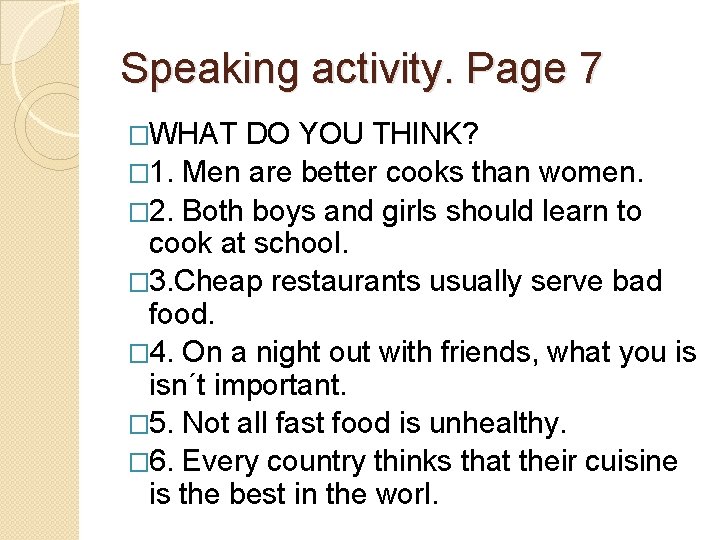 Speaking activity. Page 7 �WHAT DO YOU THINK? � 1. Men are better cooks Speaking activity. Page 7 �WHAT DO YOU THINK? � 1. Men are better cooks