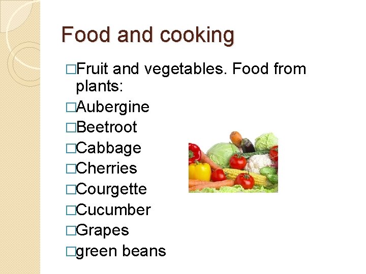 Food and cooking �Fruit and vegetables. Food from plants: �Aubergine �Beetroot �Cabbage �Cherries �Courgette Food and cooking �Fruit and vegetables. Food from plants: �Aubergine �Beetroot �Cabbage �Cherries �Courgette
