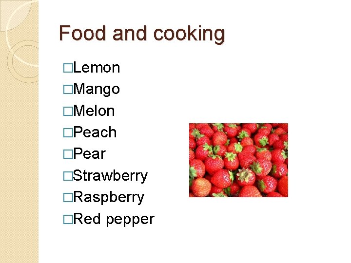Food and cooking �Lemon �Mango �Melon �Peach �Pear �Strawberry �Raspberry �Red pepper Food and cooking �Lemon �Mango �Melon �Peach �Pear �Strawberry �Raspberry �Red pepper