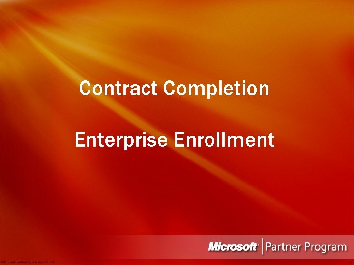 Contract Completion Enterprise Enrollment Microsoft Partner Conference 2004 29 