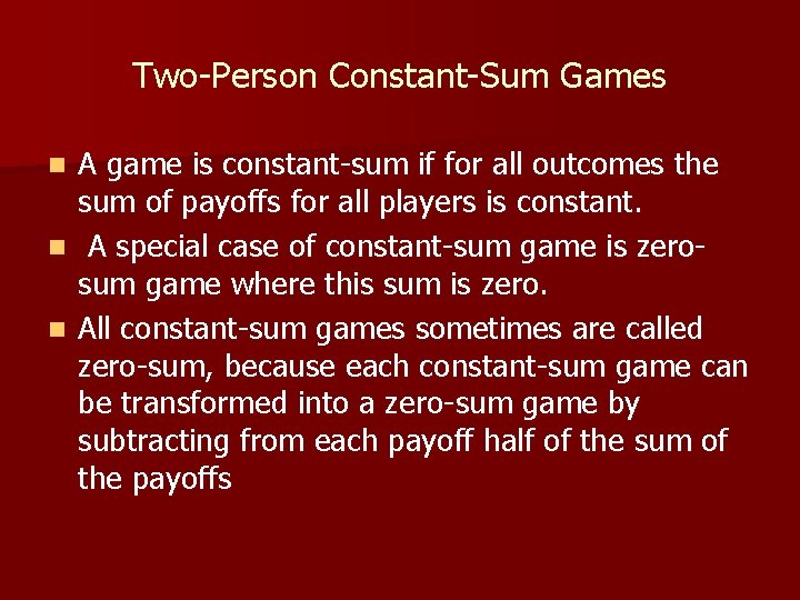 Two-Person Constant-Sum Games A game is constant-sum if for all outcomes the sum of