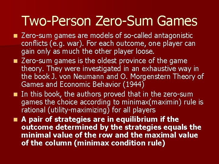 Two-Person Zero-Sum Games Zero-sum games are models of so-called antagonistic conflicts (e. g. war).