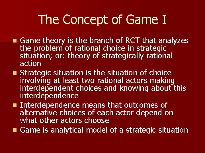 The Concept of Game I n n Game theory is the branch of RCT