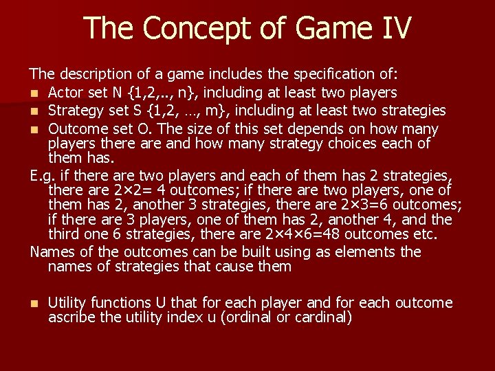 The Concept of Game IV The description of a game includes the specification of: