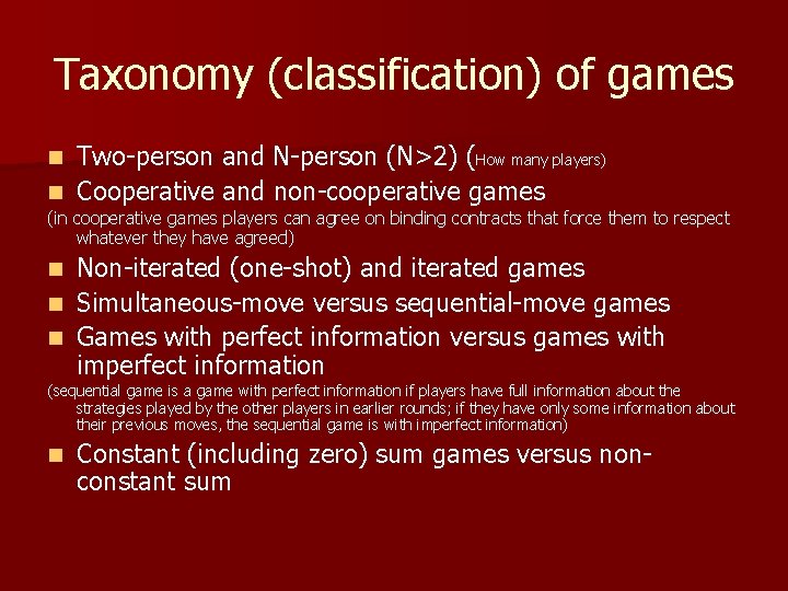 Taxonomy (classification) of games Two-person and N-person (N>2) (How many players) n Cooperative and
