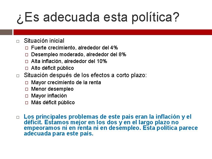 ¿Es adecuada esta política? Situación inicial � � Situación después de los efectos a ¿Es adecuada esta política? Situación inicial � � Situación después de los efectos a
