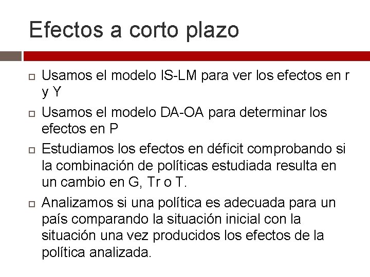 Efectos a corto plazo Usamos el modelo IS-LM para ver los efectos en r Efectos a corto plazo Usamos el modelo IS-LM para ver los efectos en r