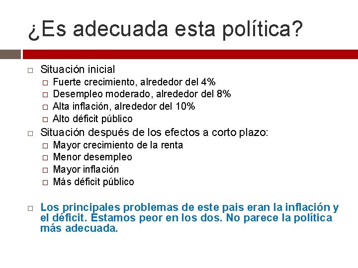 ¿Es adecuada esta política? Situación inicial � � Situación después de los efectos a ¿Es adecuada esta política? Situación inicial � � Situación después de los efectos a