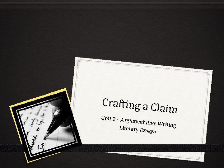 Crafting a C laim Unit 2 – Arg umentative Writing Literary Ess ays 