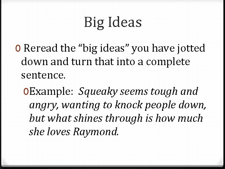 Big Ideas 0 Reread the “big ideas” you have jotted down and turn that